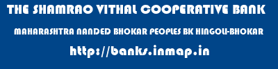 THE SHAMRAO VITHAL COOPERATIVE BANK  MAHARASHTRA NANDED BHOKAR PEOPLES BK HINGOLI-BHOKAR  banks information 